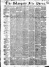 Glasgow Free Press Saturday 19 April 1856 Page 1