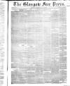 Glasgow Free Press Saturday 23 August 1856 Page 1