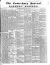 Canterbury Journal, Kentish Times and Farmers' Gazette Saturday 28 July 1849 Page 1