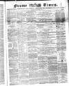 Frome Times Wednesday 04 May 1864 Page 1