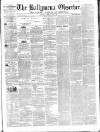 Ballymena Observer Saturday 09 April 1859 Page 1