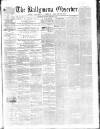 Ballymena Observer Saturday 25 February 1860 Page 1