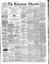 Ballymena Observer Saturday 21 July 1860 Page 1