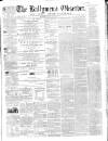 Ballymena Observer Saturday 10 November 1860 Page 1