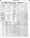 Ballymena Observer Saturday 01 December 1860 Page 1