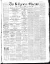 Ballymena Observer Saturday 06 April 1861 Page 1