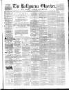 Ballymena Observer Saturday 09 November 1861 Page 1