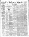 Ballymena Observer Saturday 22 March 1862 Page 1