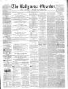 Ballymena Observer Saturday 12 April 1862 Page 1