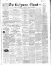 Ballymena Observer Saturday 26 April 1862 Page 1