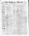 Ballymena Observer Saturday 01 November 1862 Page 1