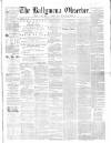 Ballymena Observer Saturday 25 July 1863 Page 1