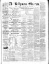 Ballymena Observer Saturday 27 February 1864 Page 1