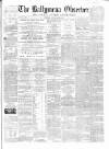 Ballymena Observer Saturday 02 April 1864 Page 1