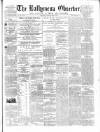 Ballymena Observer Saturday 09 April 1864 Page 1