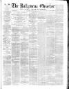 Ballymena Observer Saturday 10 February 1866 Page 1