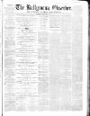 Ballymena Observer Saturday 12 May 1866 Page 1