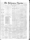 Ballymena Observer Saturday 14 July 1866 Page 1