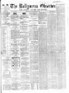 Ballymena Observer Saturday 16 February 1867 Page 1