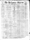 Ballymena Observer Saturday 02 January 1869 Page 1