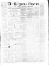 Ballymena Observer Saturday 02 April 1870 Page 1
