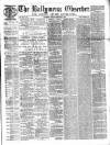 Ballymena Observer Saturday 24 February 1872 Page 1