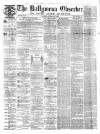 Ballymena Observer Saturday 04 May 1872 Page 1