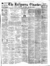 Ballymena Observer Saturday 25 May 1872 Page 1