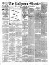 Ballymena Observer Saturday 16 November 1872 Page 1