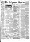 Ballymena Observer Saturday 12 April 1873 Page 1