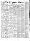 Ballymena Observer Saturday 05 July 1873 Page 1