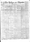Ballymena Observer Saturday 19 July 1873 Page 1