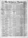 Ballymena Observer Saturday 01 July 1876 Page 1