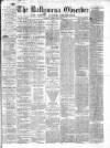 Ballymena Observer Saturday 08 July 1876 Page 1
