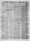 Ballymena Observer Saturday 22 July 1876 Page 1
