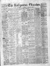 Ballymena Observer Saturday 14 October 1876 Page 1