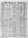 Ballymena Observer Saturday 25 November 1876 Page 1