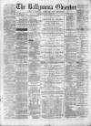 Ballymena Observer Saturday 17 March 1877 Page 1