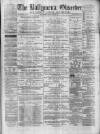 Ballymena Observer Saturday 14 April 1877 Page 1