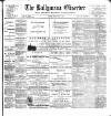 Ballymena Observer Friday 07 August 1896 Page 1