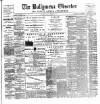 Ballymena Observer Friday 22 September 1899 Page 1