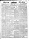 Morning Advertiser Monday 10 April 1837 Page 1
