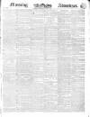 Morning Advertiser Saturday 13 July 1839 Page 1