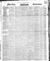 Morning Advertiser Tuesday 01 April 1845 Page 1