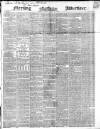 Morning Advertiser Tuesday 11 April 1848 Page 1