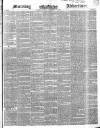 Morning Advertiser Monday 10 December 1849 Page 1