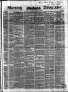 Morning Advertiser Monday 17 March 1851 Page 1