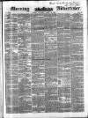 Morning Advertiser Saturday 22 March 1851 Page 1