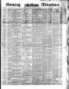 Morning Advertiser Saturday 07 June 1851 Page 1