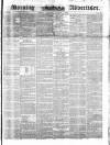 Morning Advertiser Saturday 04 October 1851 Page 1